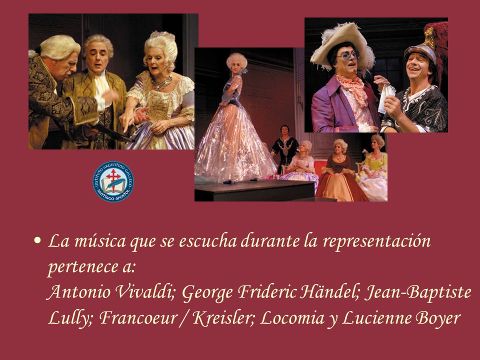 La música que se escucha durante la representación pertenece a: Antonio Vivaldi; George Frideric Händel; Jean-Baptiste Lully; Francoeur / Kreisler; Locomia y Lucienne Boyer