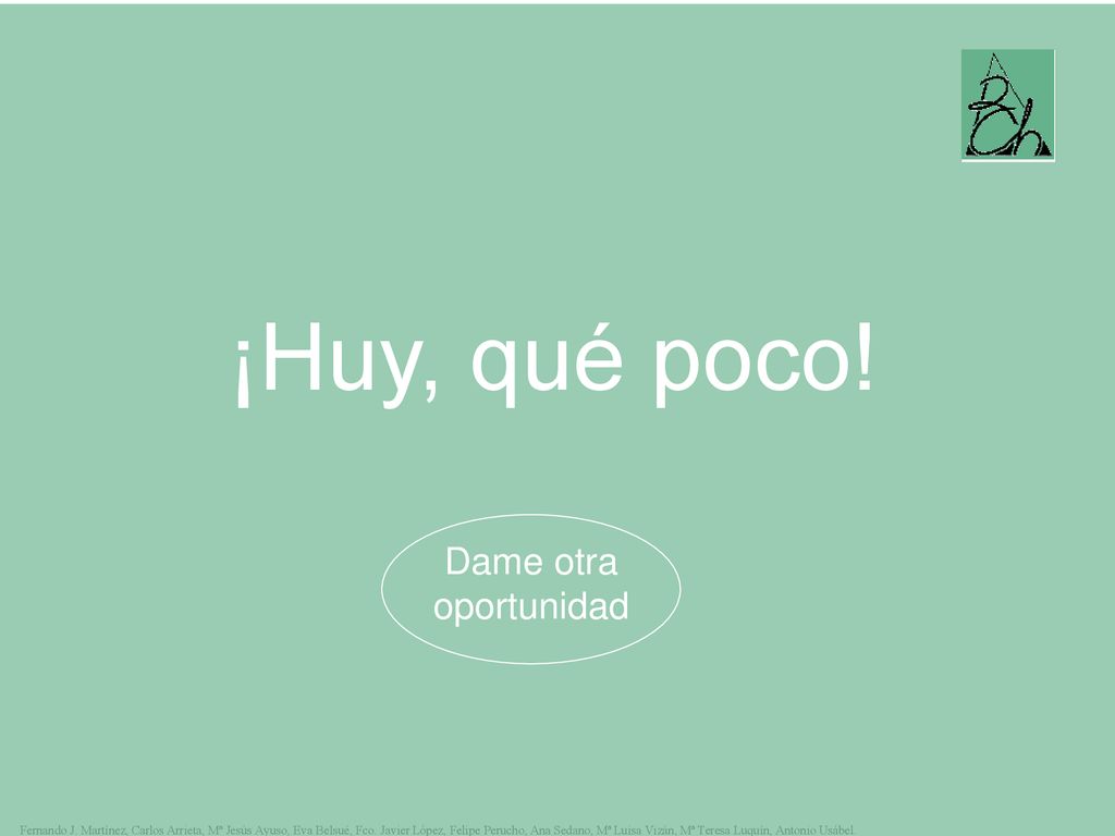¡Huy, qué poco! ¿Estás loco Prueba de nuevo Dame otra oportunidad