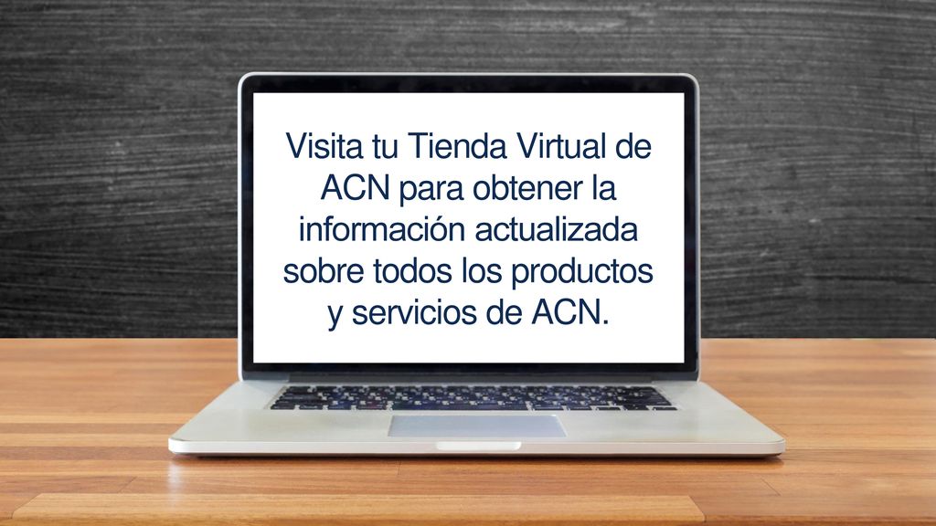 Visita tu Tienda Virtual de ACN para obtener la información actualizada sobre todos los productos y servicios de ACN.