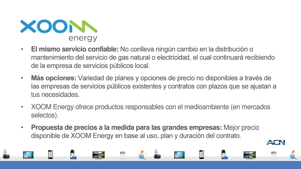 El mismo servicio confiable: No conlleva ningún cambio en la distribución o mantenimiento del servicio de gas natural o electricidad, el cual continuará recibiendo de la empresa de servicios públicos local.