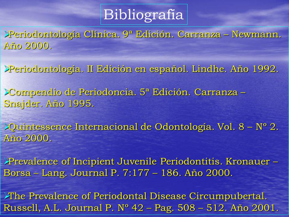 Bibliografía Periodontología Clínica. 9ª Edición. Carranza – Newmann. Año Periodontología. II Edición en español. Lindhe. Año