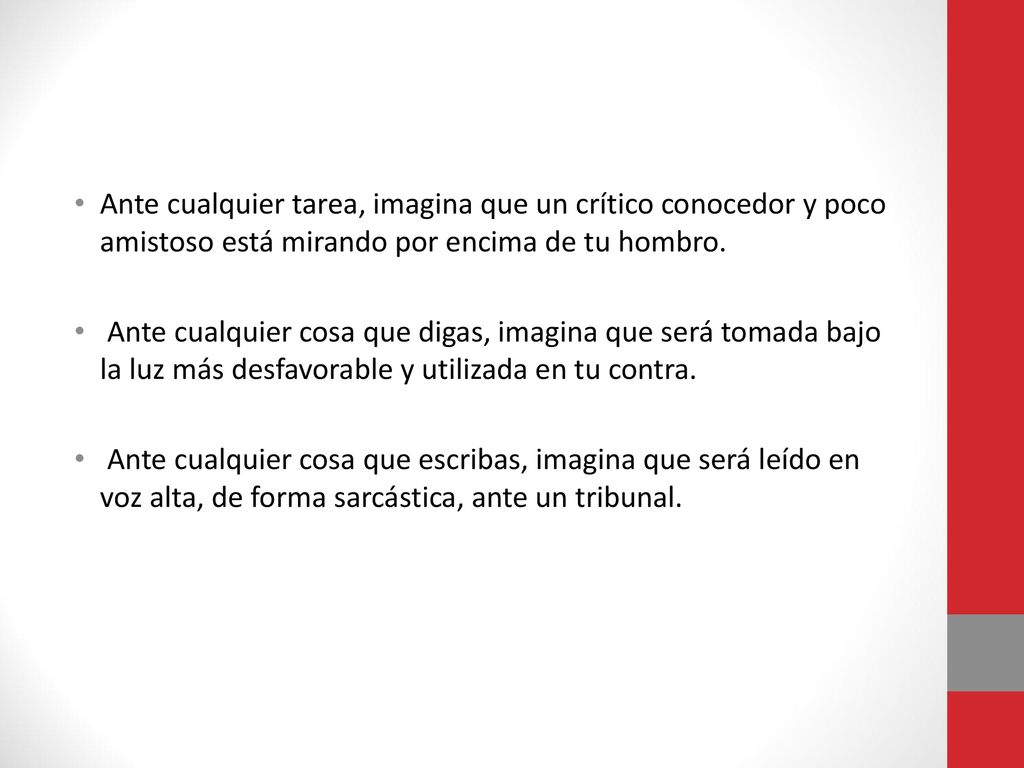 Ante cualquier tarea, imagina que un crítico conocedor y poco amistoso está mirando por encima de tu hombro.