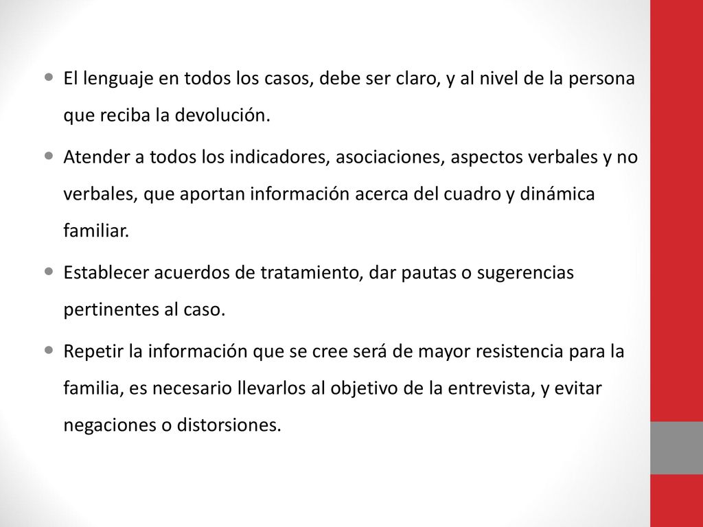 El lenguaje en todos los casos, debe ser claro, y al nivel de la persona que reciba la devolución.
