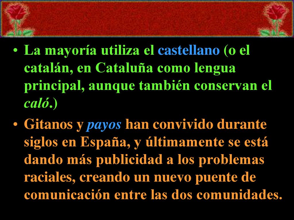 La mayoría utiliza el castellano (o el catalán, en Cataluña como lengua principal, aunque también conservan el caló.)