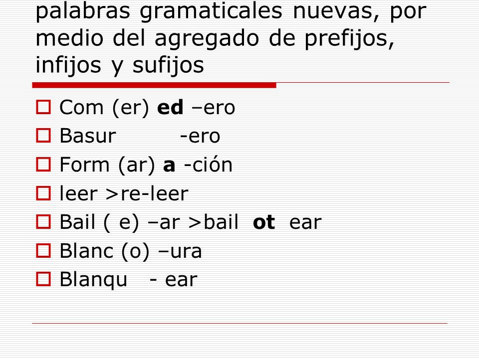 La derivación es al formación de palabras gramaticales nuevas, por medio del agregado de prefijos, infijos y sufijos