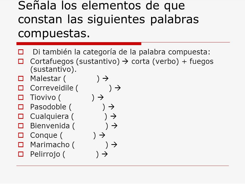 Señala los elementos de que constan las siguientes palabras compuestas.