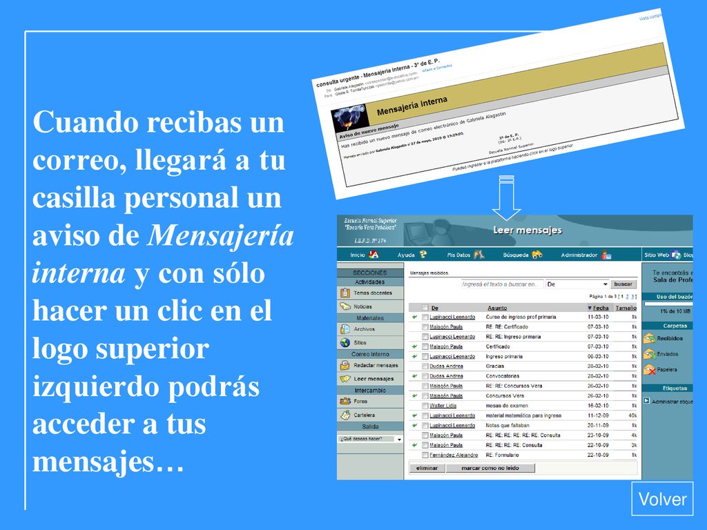 Cuando recibas un correo, llegará a tu casilla personal un aviso de Mensajería interna y con sólo hacer un clic en el logo superior izquierdo podrás acceder a tus mensajes…