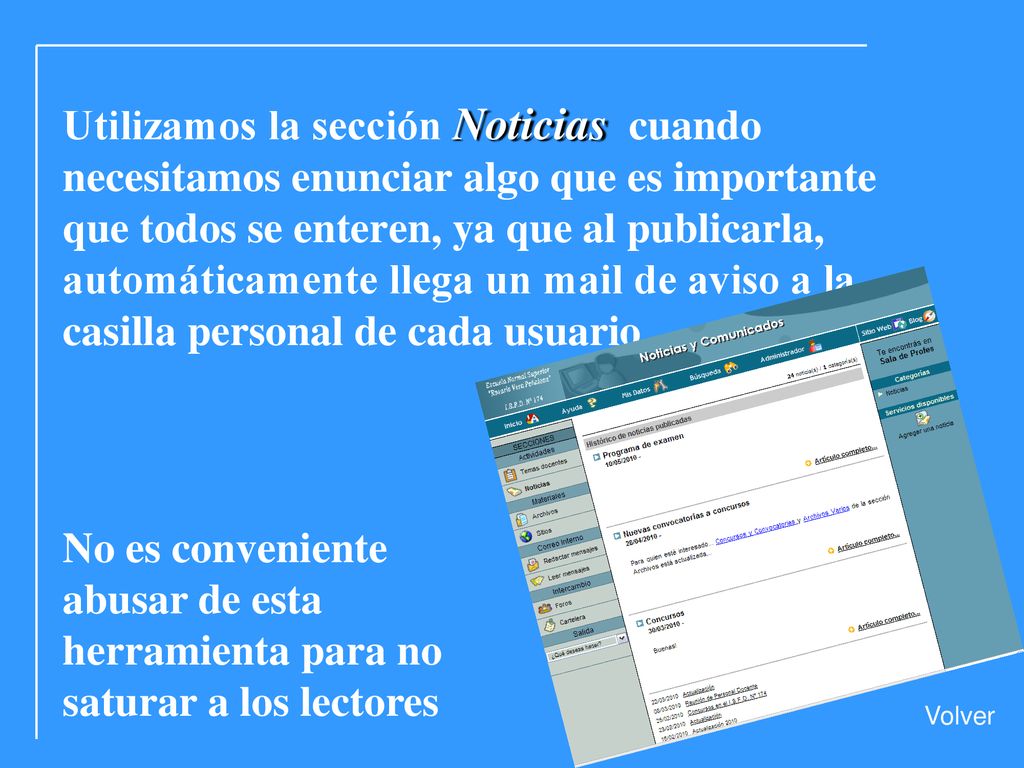 Utilizamos la sección Noticias cuando necesitamos enunciar algo que es importante que todos se enteren, ya que al publicarla, automáticamente llega un mail de aviso a la casilla personal de cada usuario