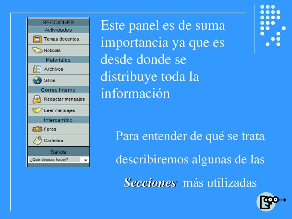 Este panel es de suma importancia ya que es desde donde se distribuye toda la información