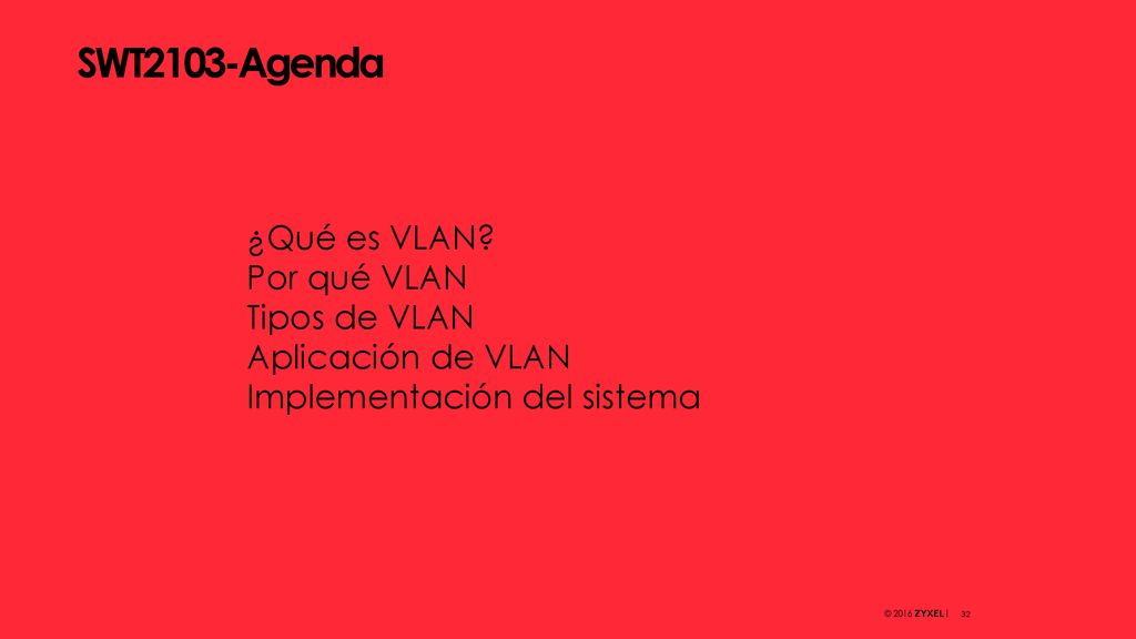 SWT2103-Agenda ¿Qué es VLAN Por qué VLAN Tipos de VLAN