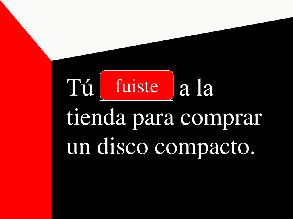 Tú ______ a la tienda para comprar un disco compacto.