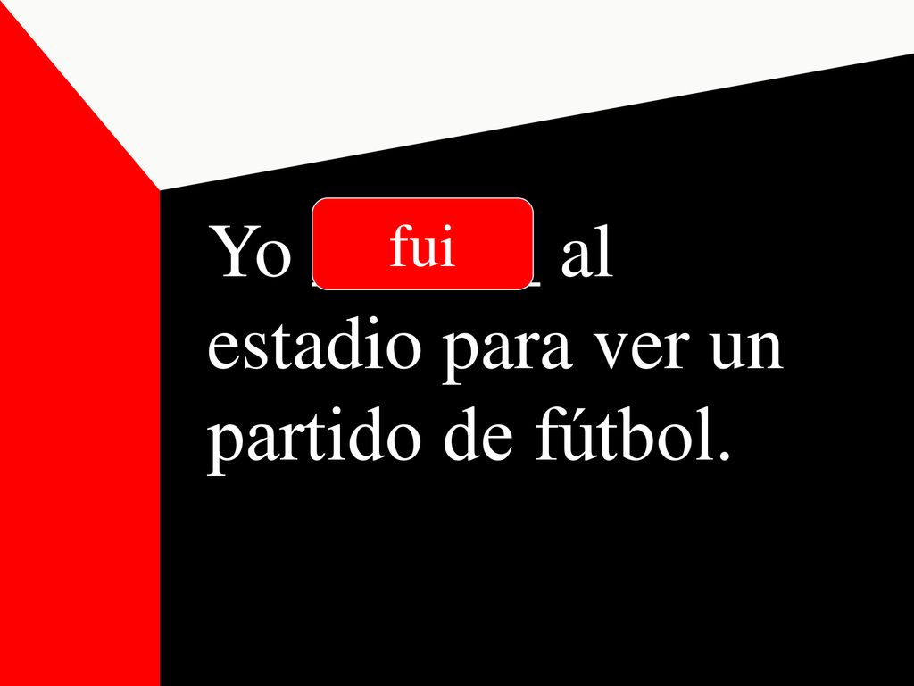 Yo ______ al estadio para ver un partido de fútbol.