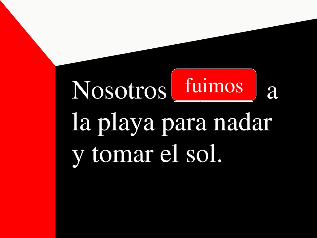 Nosotros ______ a la playa para nadar y tomar el sol.