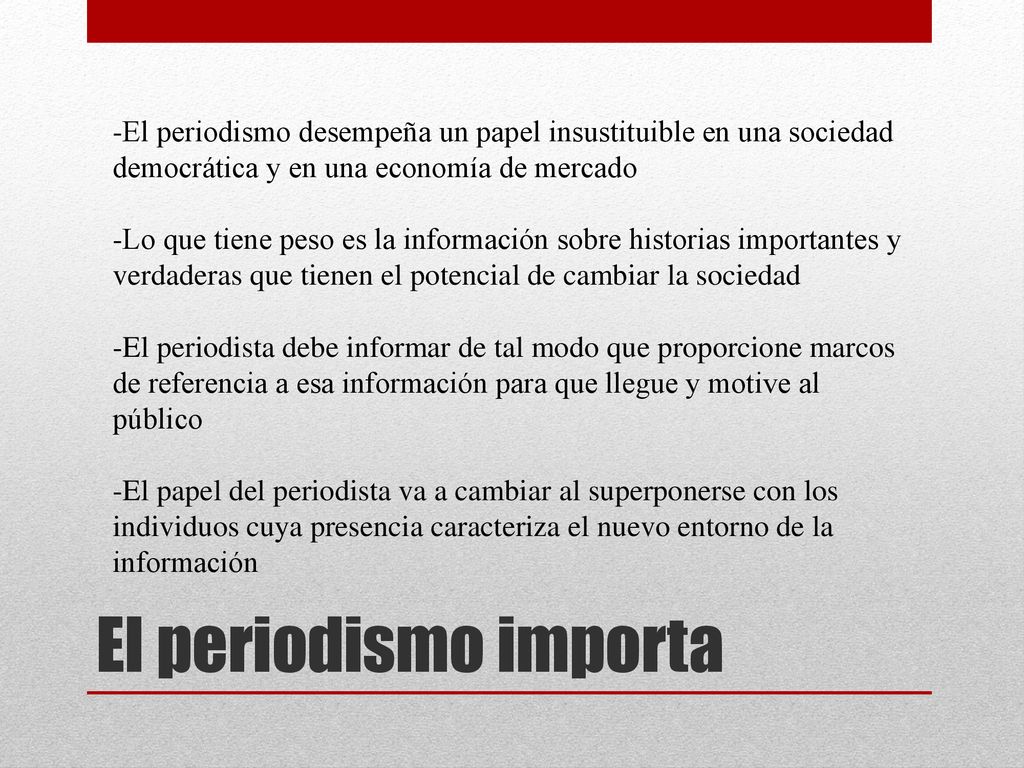 -El periodismo desempeña un papel insustituible en una sociedad democrática y en una economía de mercado