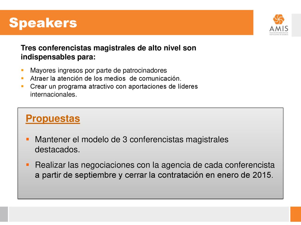 Speakers Tres conferencistas magistrales de alto nivel son indispensables para: Mayores ingresos por parte de patrocinadores.