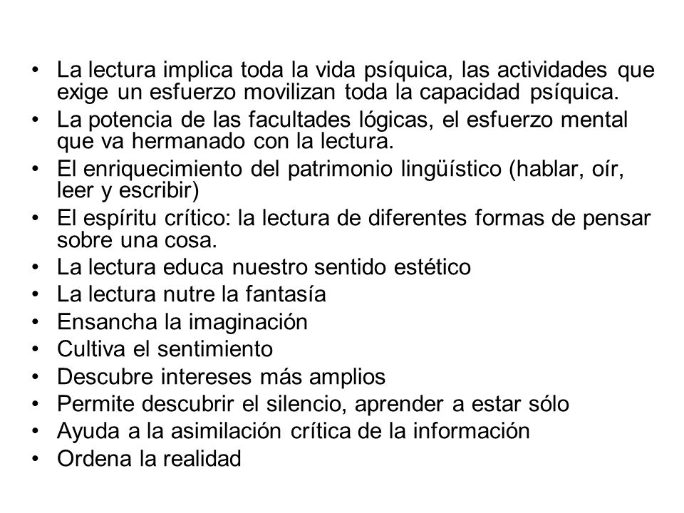La lectura implica toda la vida psíquica, las actividades que exige un esfuerzo movilizan toda la capacidad psíquica.