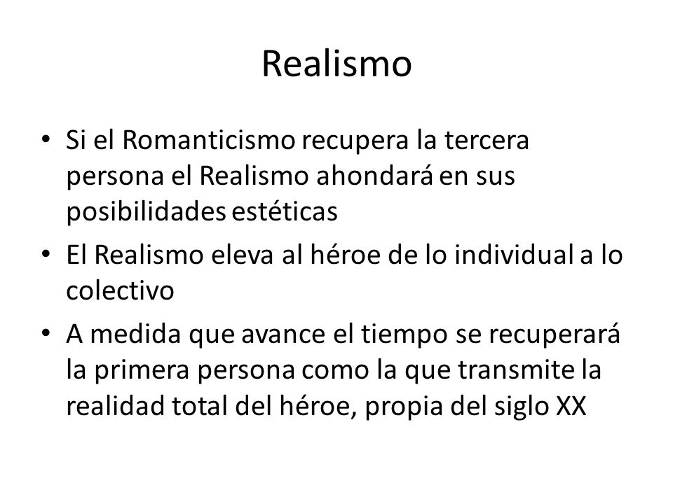 Realismo Si el Romanticismo recupera la tercera persona el Realismo ahondará en sus posibilidades estéticas.