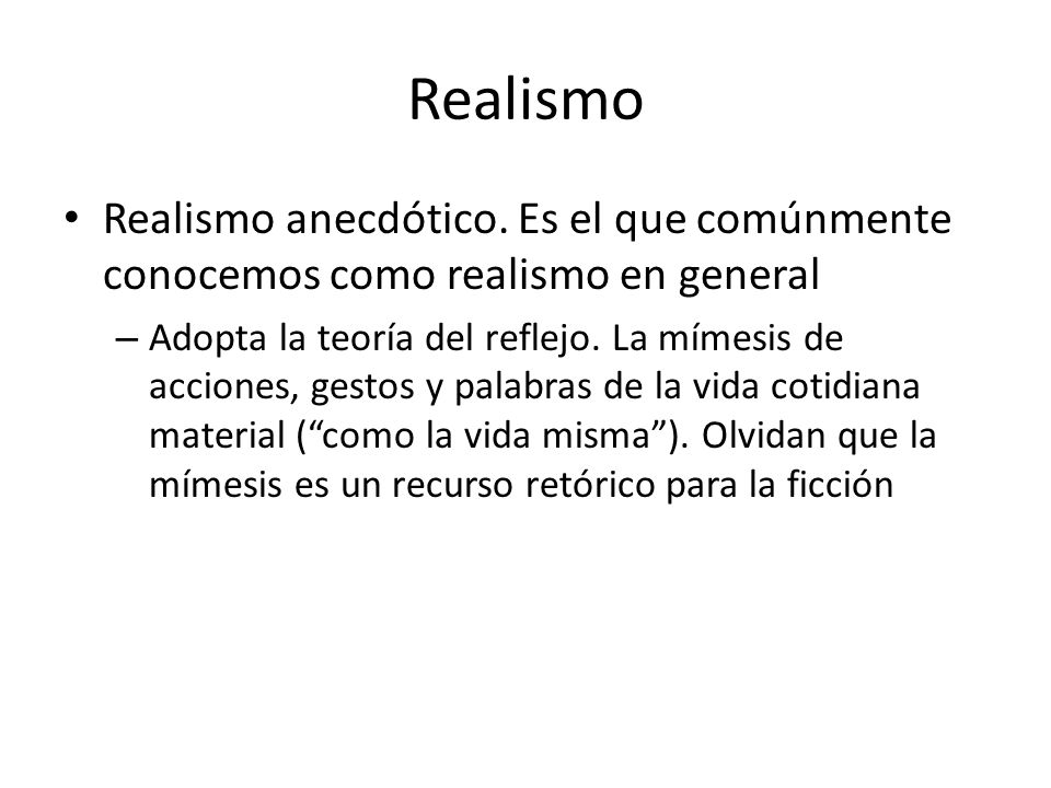 Realismo Realismo anecdótico. Es el que comúnmente conocemos como realismo en general.
