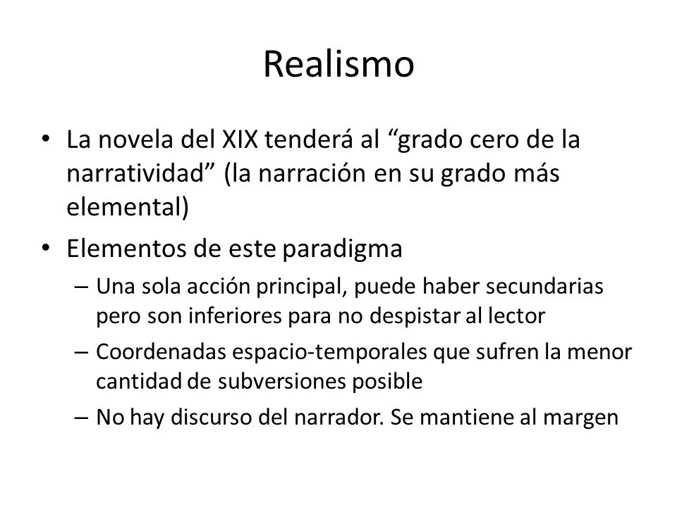 Realismo La novela del XIX tenderá al grado cero de la narratividad (la narración en su grado más elemental)