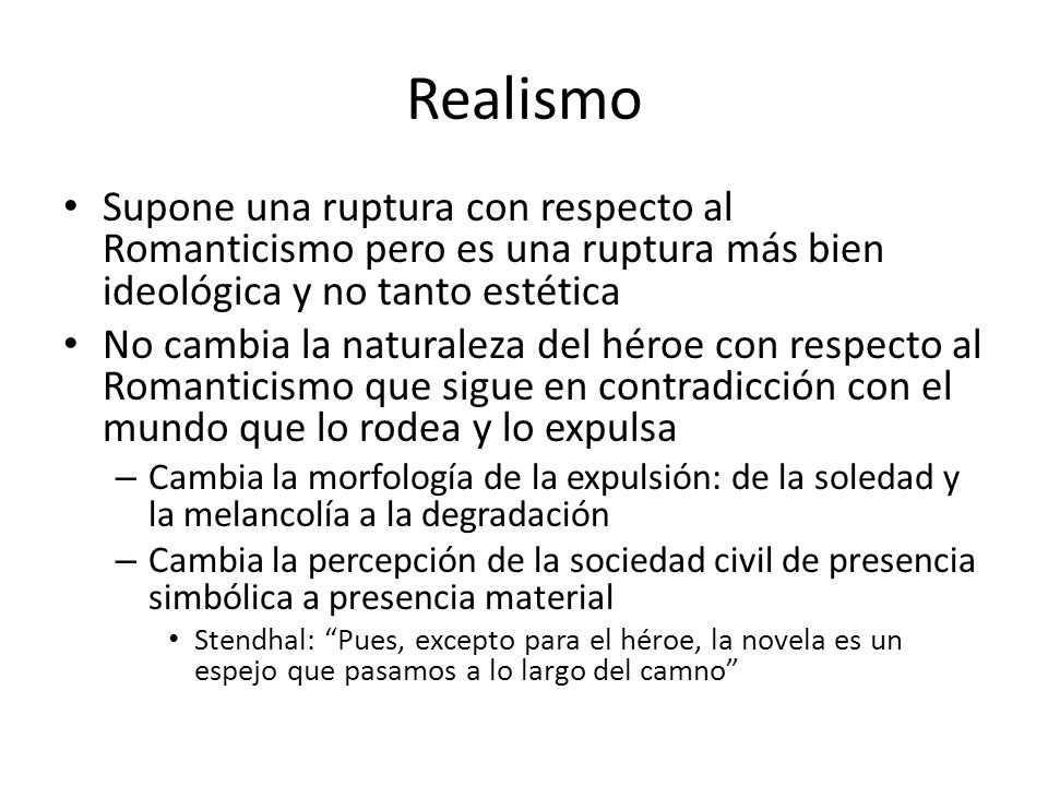 Realismo Supone una ruptura con respecto al Romanticismo pero es una ruptura más bien ideológica y no tanto estética.