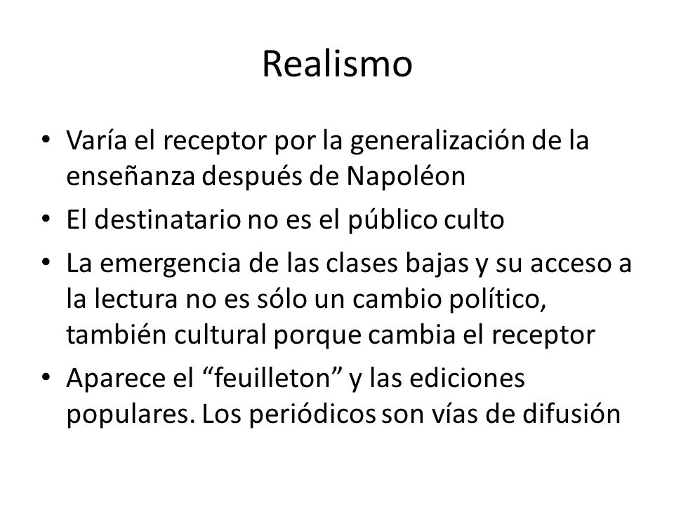 Realismo Varía el receptor por la generalización de la enseñanza después de Napoléon. El destinatario no es el público culto.
