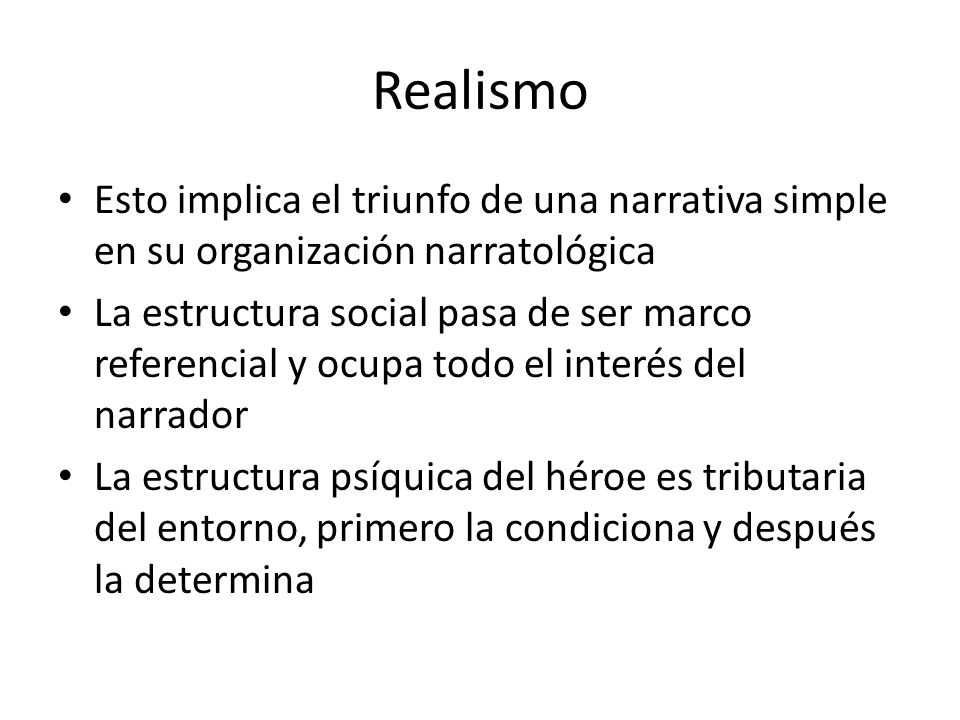 Realismo Esto implica el triunfo de una narrativa simple en su organización narratológica.