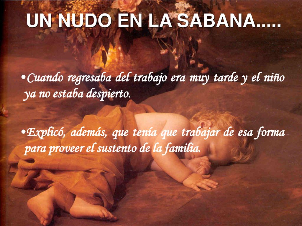 Cuando regresaba del trabajo era muy tarde y el niño ya no estaba despierto.
