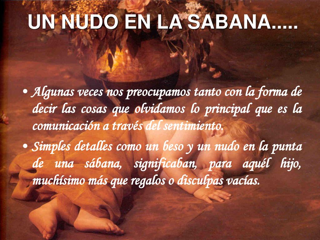 Algunas veces nos preocupamos tanto con la forma de decir las cosas que olvidamos lo principal que es la comunicación a través del sentimiento.