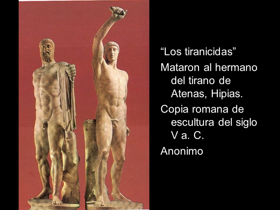 Los tiranicidas Mataron al hermano del tirano de Atenas, Hipias. Copia romana de escultura del siglo V a. C.