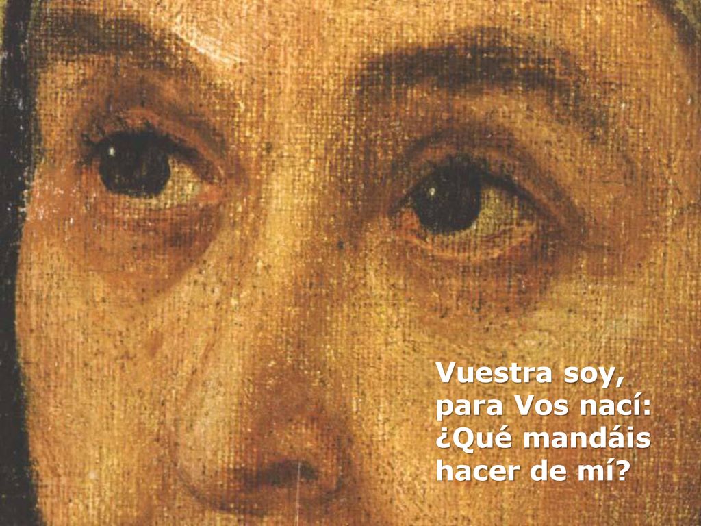 Vuestra soy, para Vos nací: ¿Qué mandáis hacer de mí