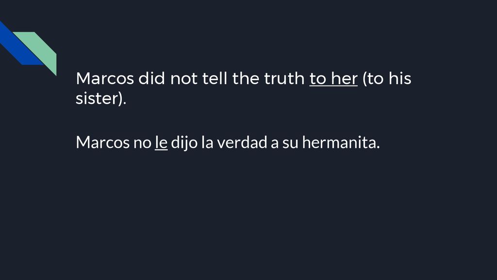 Marcos did not tell the truth to her (to his sister).