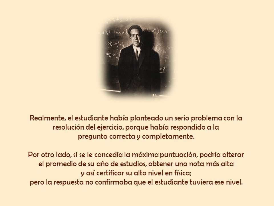 Realmente, el estudiante había planteado un serio problema con la