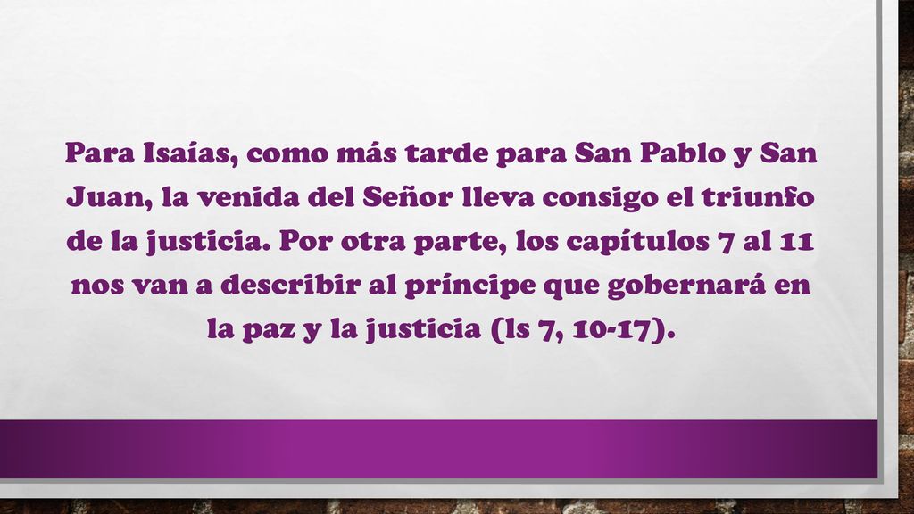 Para Isaías, como más tarde para San Pablo y San Juan, la venida del Señor lleva consigo el triunfo de la justicia.