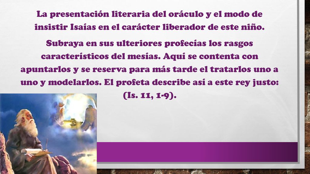 La presentación literaria del oráculo y el modo de insistir Isaías en el carácter liberador de este niño.