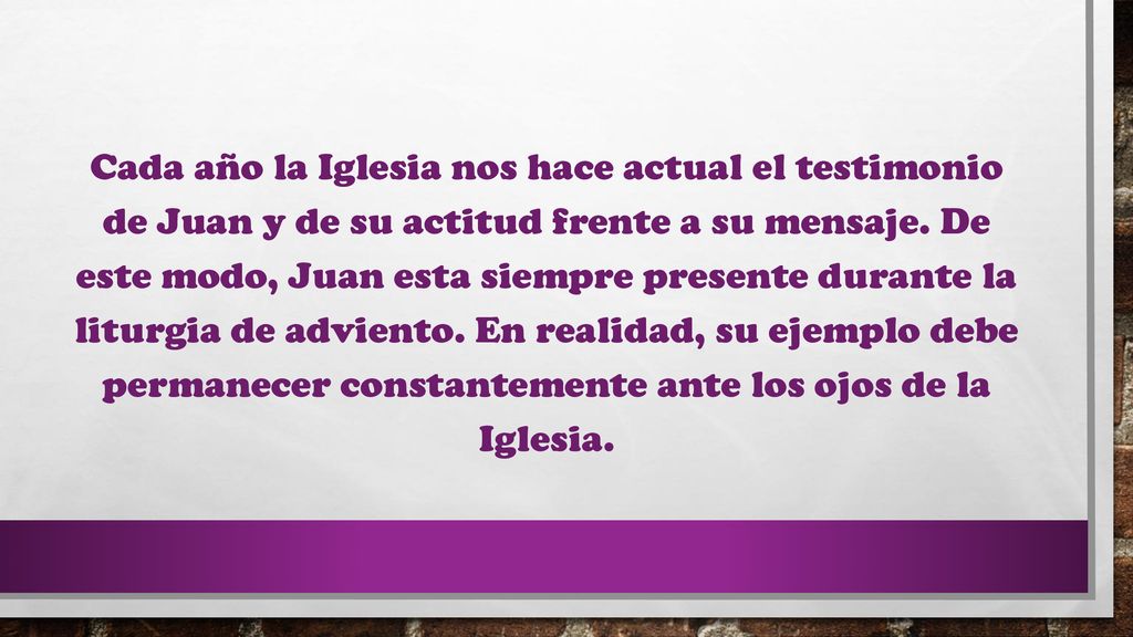 Cada año la Iglesia nos hace actual el testimonio de Juan y de su actitud frente a su mensaje.
