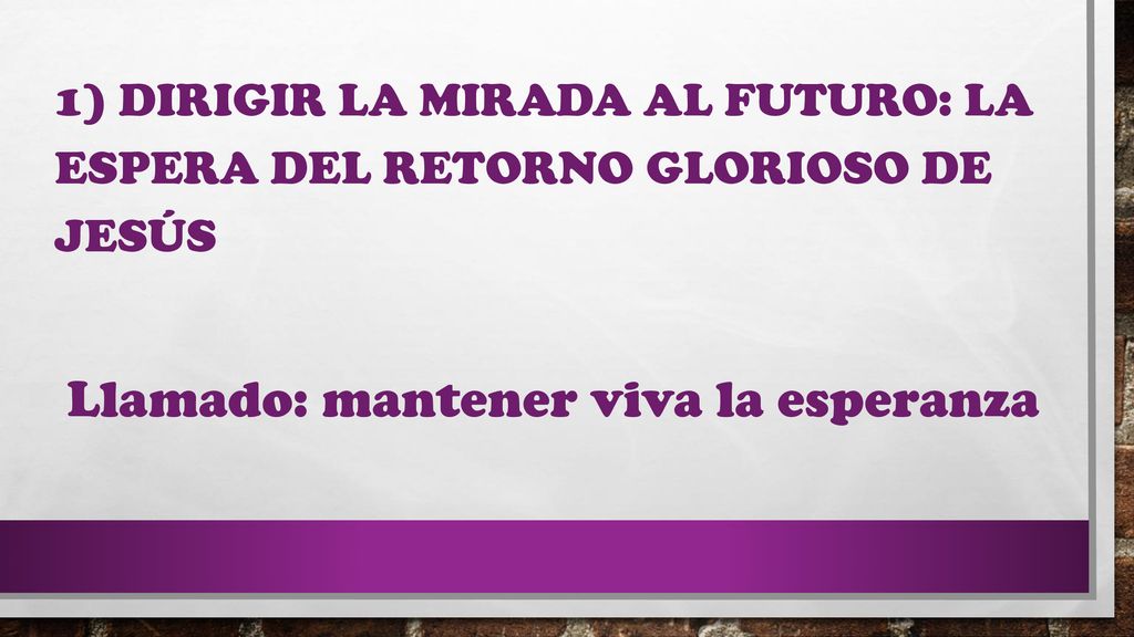1) Dirigir la mirada al futuro: La espera del retorno glorioso de Jesús