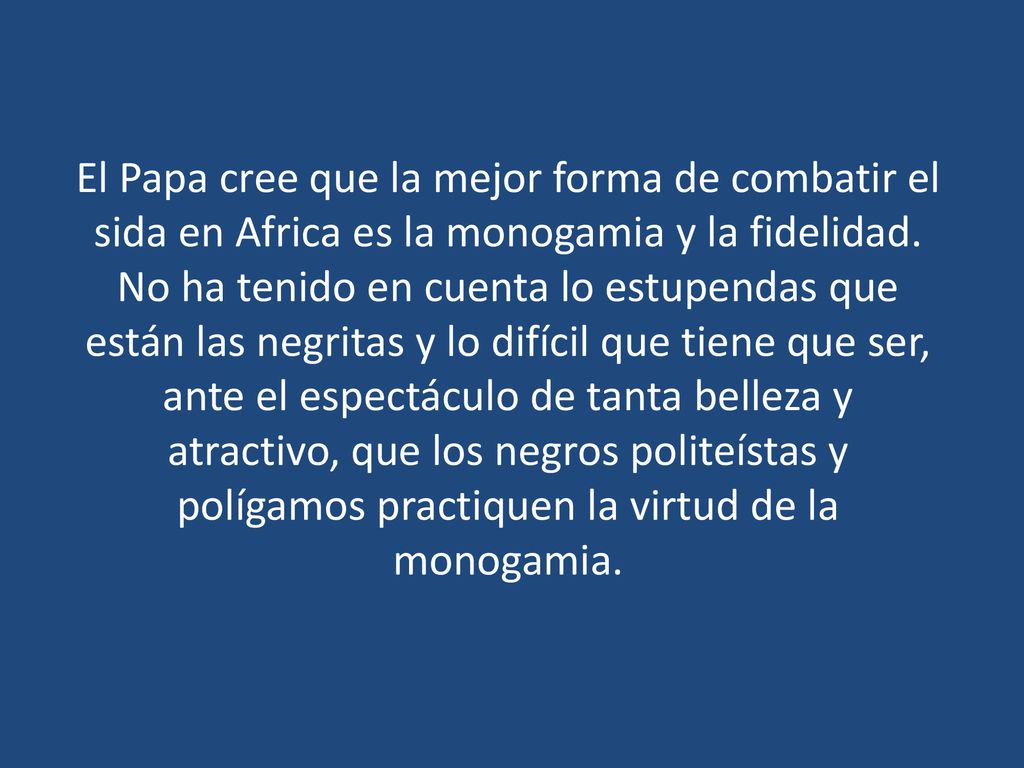 El Papa cree que la mejor forma de combatir el sida en Africa es la monogamia y la fidelidad.