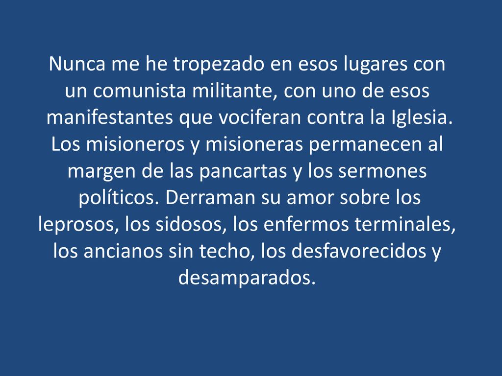 Nunca me he tropezado en esos lugares con un comunista militante, con uno de esos manifestantes que vociferan contra la Iglesia.