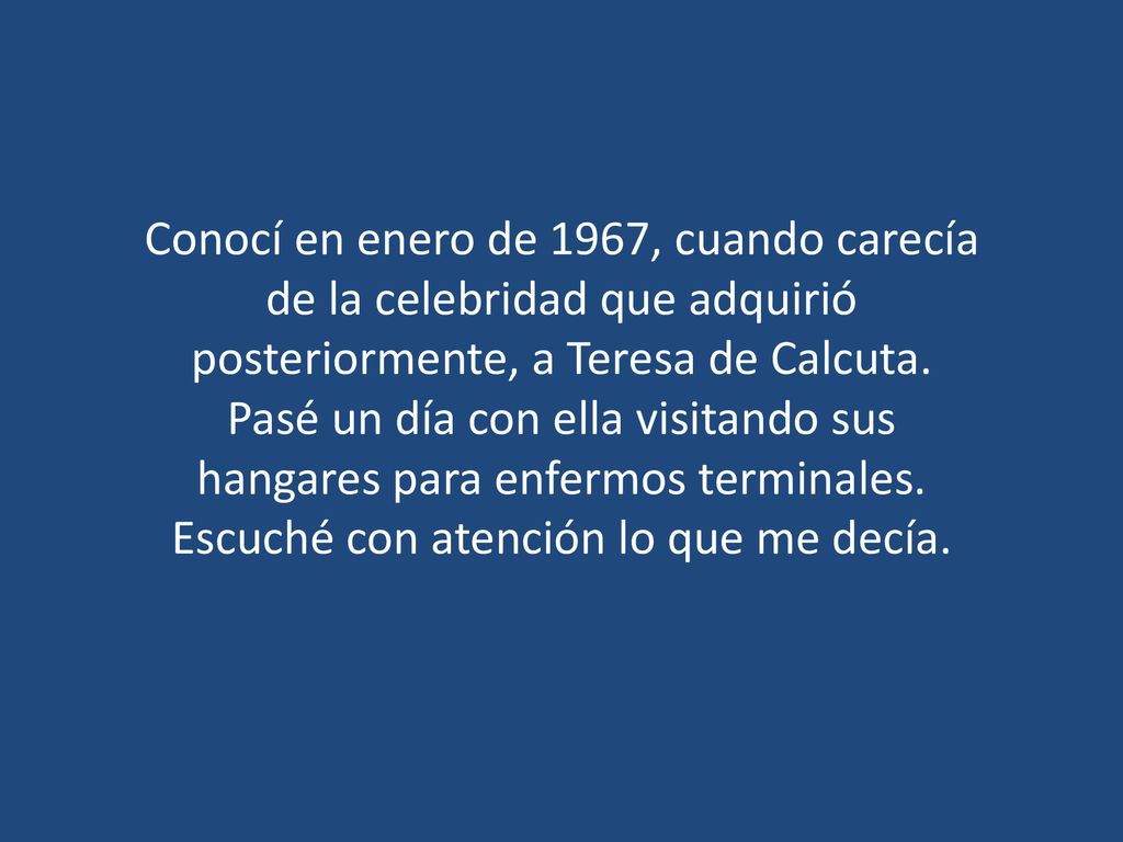 Conocí en enero de 1967, cuando carecía de la celebridad que adquirió posteriormente, a Teresa de Calcuta.