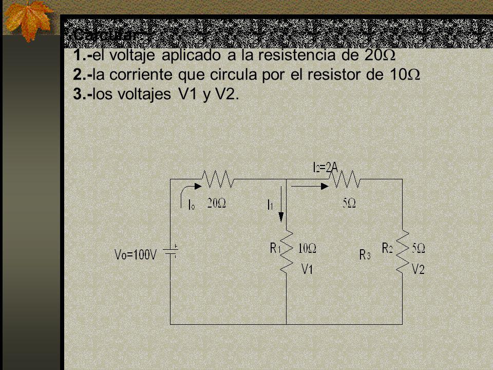 Calcular: 1. -el voltaje aplicado a la resistencia de 20 2