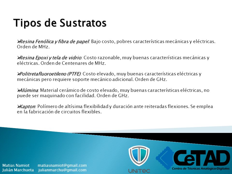 Tipos de Sustratos Resina Fenólica y fibra de papel: Bajo costo, pobres características mecánicas y eléctricas. Orden de MHz.
