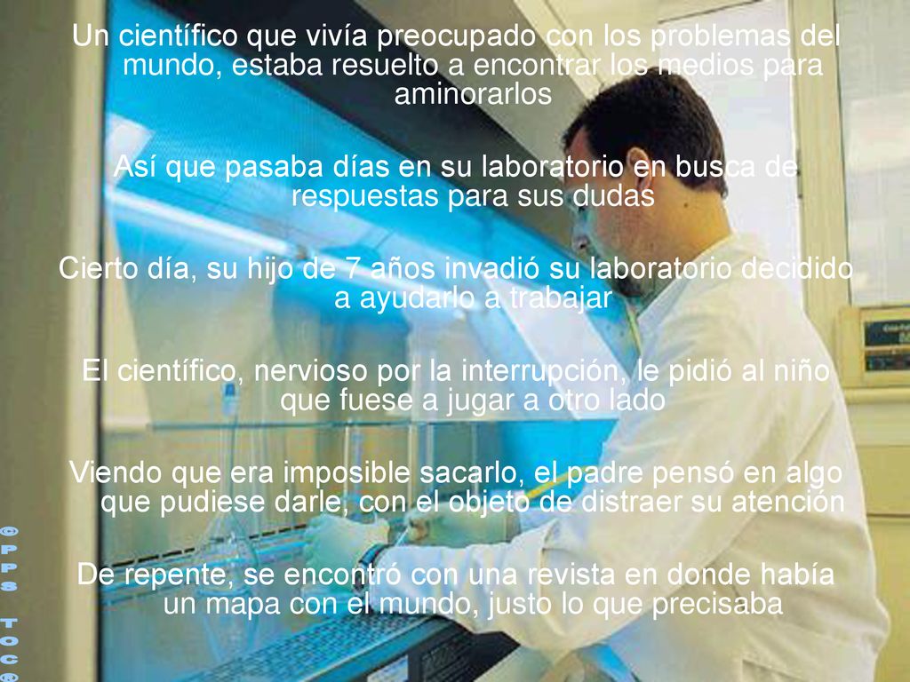 Un científico que vivía preocupado con los problemas del mundo, estaba resuelto a encontrar los medios para aminorarlos