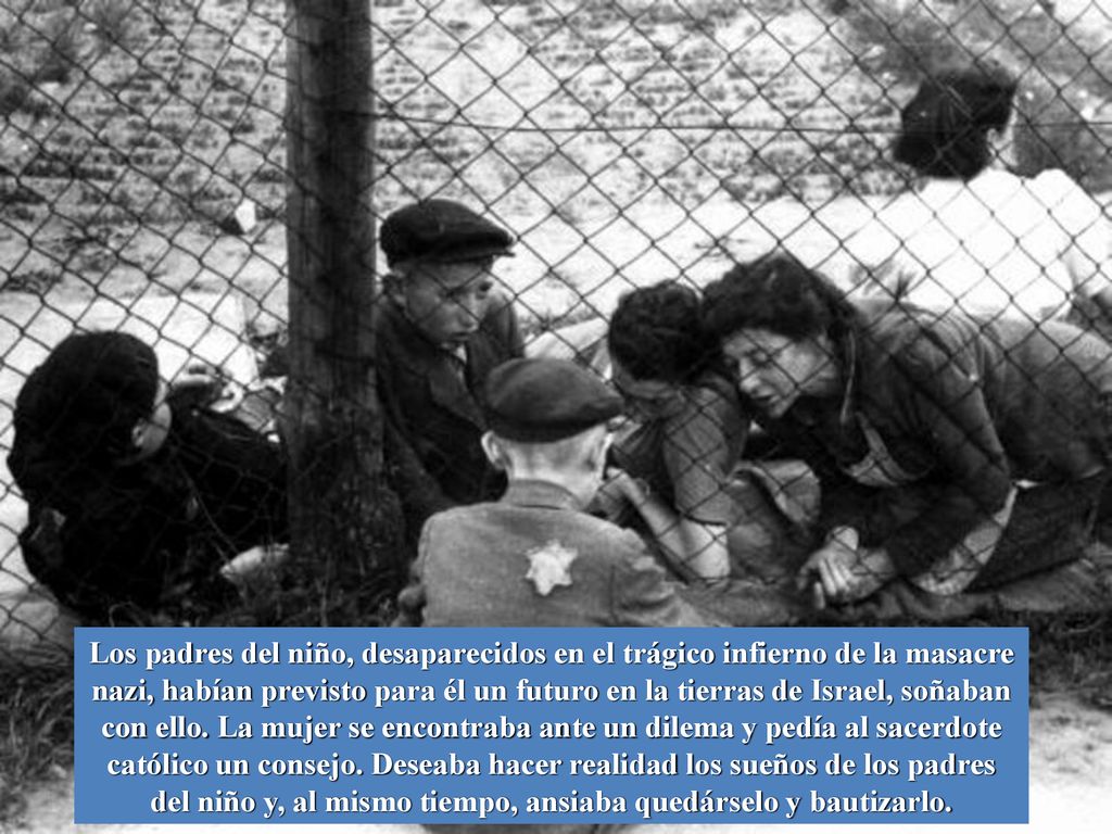 Los padres del niño, desaparecidos en el trágico infierno de la masacre nazi, habían previsto para él un futuro en la tierras de Israel, soñaban con ello.
