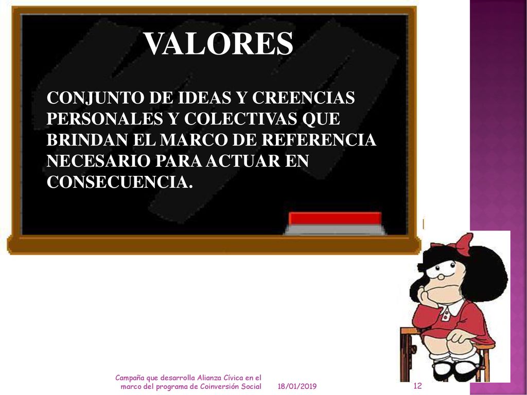. VALORES. CONJUNTO DE IDEAS Y CREENCIAS PERSONALES Y COLECTIVAS QUE BRINDAN EL MARCO DE REFERENCIA NECESARIO PARA ACTUAR EN CONSECUENCIA.
