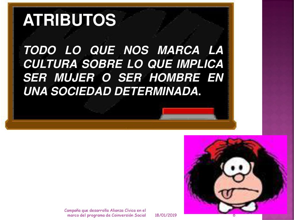 ATRIBUTOS TODO LO QUE NOS MARCA LA CULTURA SOBRE LO QUE IMPLICA SER MUJER O SER HOMBRE EN UNA SOCIEDAD DETERMINADA.