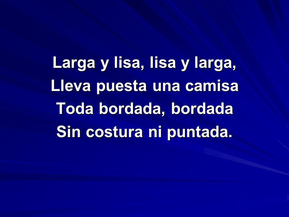 Larga y lisa, lisa y larga, Lleva puesta una camisa
