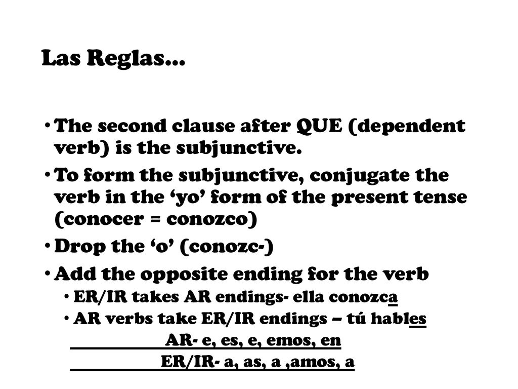 Las Reglas… The second clause after QUE (dependent verb) is the subjunctive.