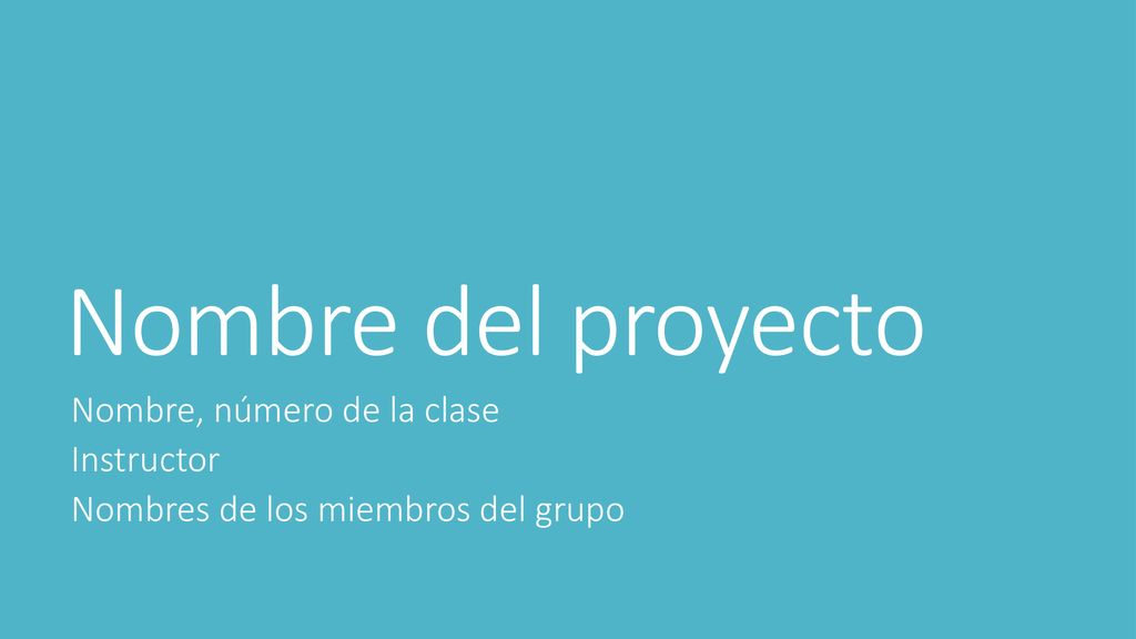Nombre del proyecto Nombre, número de la clase Instructor