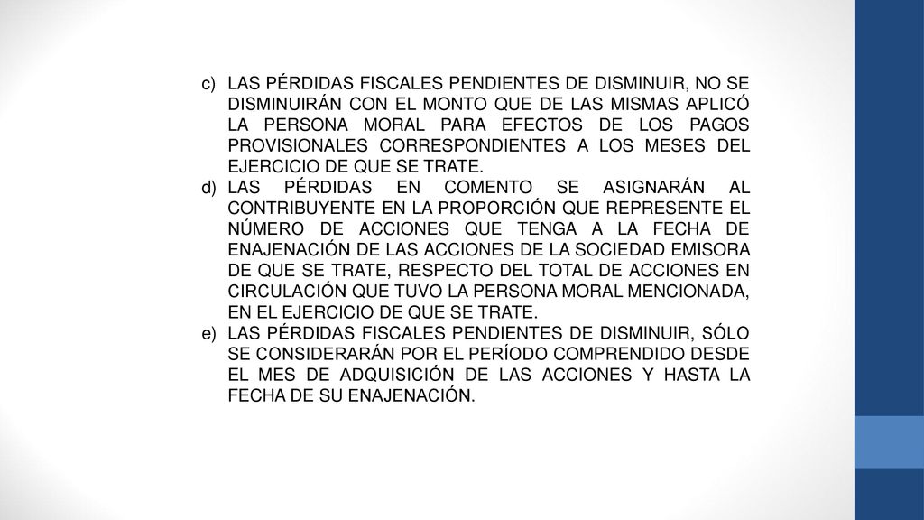 LAS PÉRDIDAS FISCALES PENDIENTES DE DISMINUIR, NO SE DISMINUIRÁN CON EL MONTO QUE DE LAS MISMAS APLICÓ LA PERSONA MORAL PARA EFECTOS DE LOS PAGOS PROVISIONALES CORRESPONDIENTES A LOS MESES DEL EJERCICIO DE QUE SE TRATE.