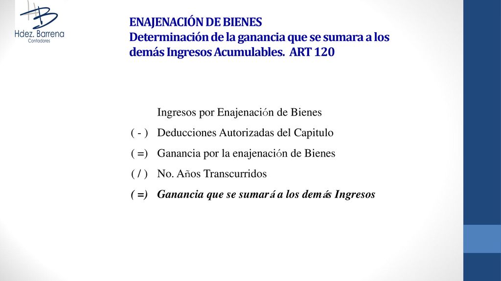 ENAJENACIÓN DE BIENES Determinación de la ganancia que se sumara a los demás Ingresos Acumulables. ART 120